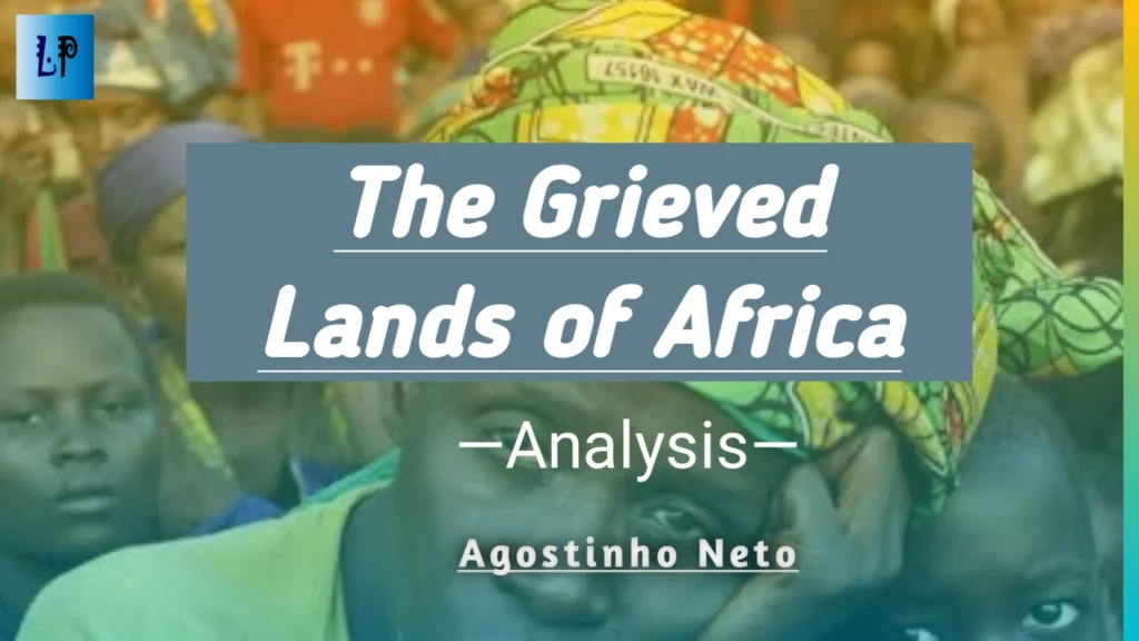 WAEC and NECO Approved Poetry “The Grieved Lands of Africa” by Agostinho Neto The Grieved Lands of Africa by Agostinho Neto