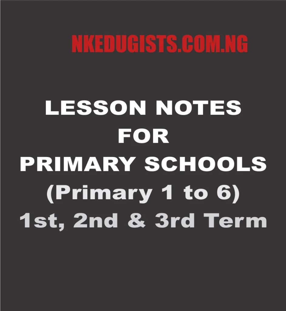 LESSON NOTE FOR PRIMARY 1 – 6 For 1st Term | 2nd Term | 3rd Term Nigeria lesson notes for primary